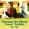 About Maana Ke Hum Yaar Nahin - LoFi Mix Song